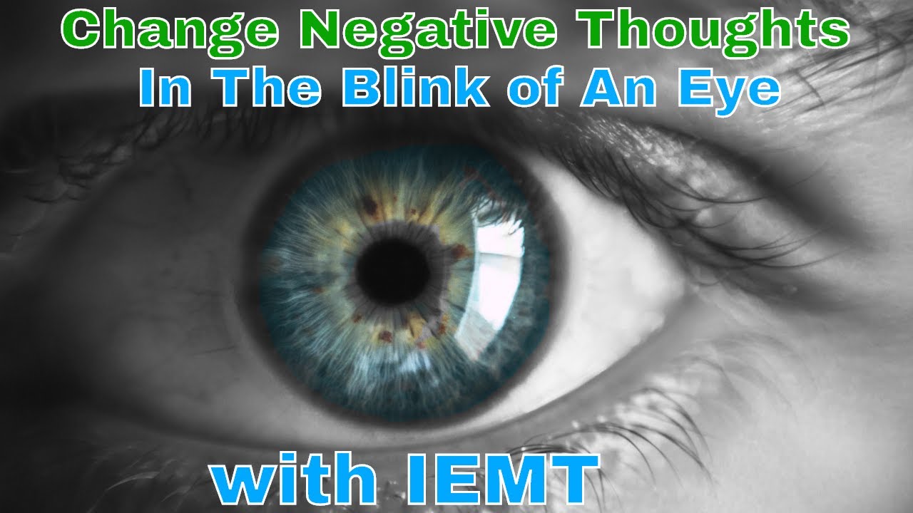 Change negative thought in the blink of an eye with IEMT